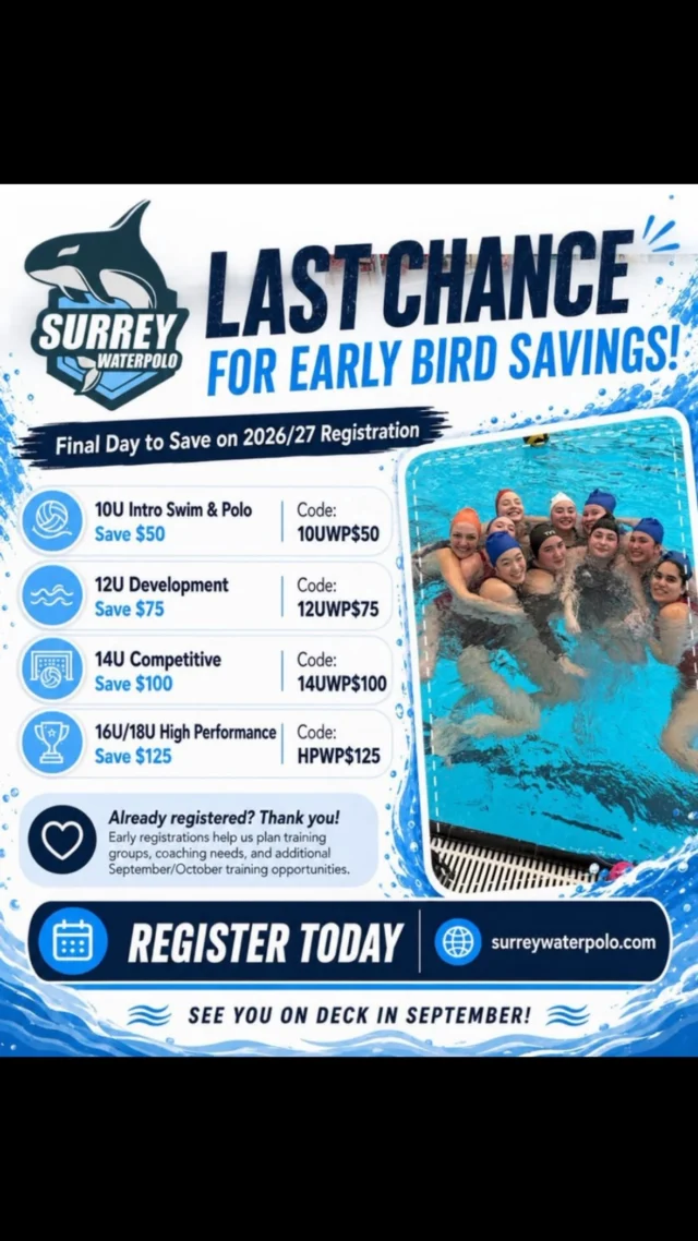 LAST CHANCE FOR EARLY BIRD SAVINGS!

Today is the final day to save on 2026/27 Surrey Water Polo registration.

10U Intro Swim & Polo (Co-ed) — Save $50
Code: 10UWP$50

12U Development (Co-ed) — Save $75
Code: 12UWP$75

14U Competitive (Girls & Boys programs) — Save $100
Code: 14UWP$100

16U/18U High Performance (Girls & Boys programs) — Save $125
Code: HPWP$125

Whether your athlete is new to water polo or returning for another season, we can’t wait to welcome everyone back on deck in September.

Already registered? Thank-you!

Know a swimmer who might love water polo? Tag a friend or send this post their way!

👉 Register today: surreywaterpolo.com

Early Bird pricing ends tonight!

#SurreyWaterPolo #WaterPolo #SurreyBC #YouthSports #SwimStrong TeamSport